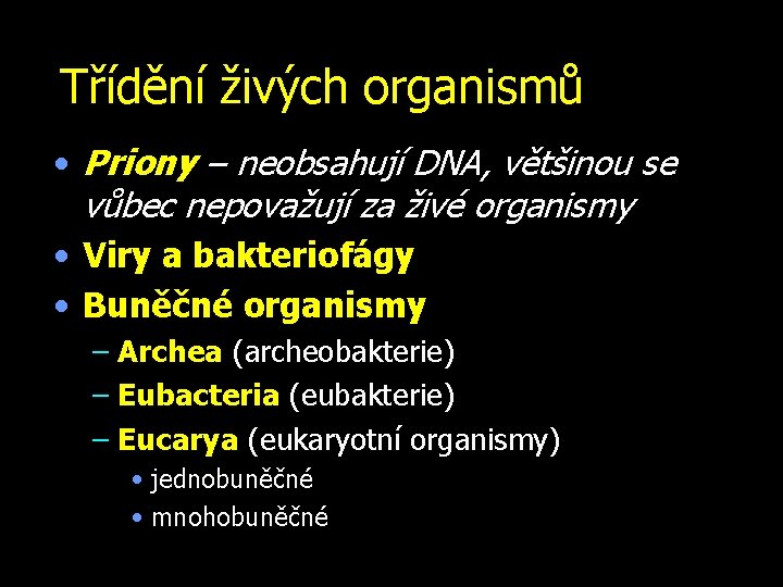 Třídění živých organismů • Priony – neobsahují DNA, většinou se vůbec nepovažují za živé