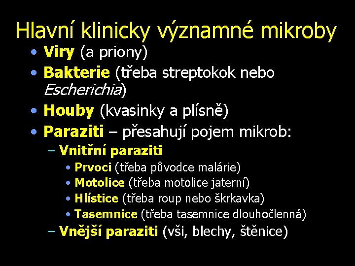 Hlavní klinicky významné mikroby • Viry (a priony) • Bakterie (třeba streptokok nebo Escherichia)