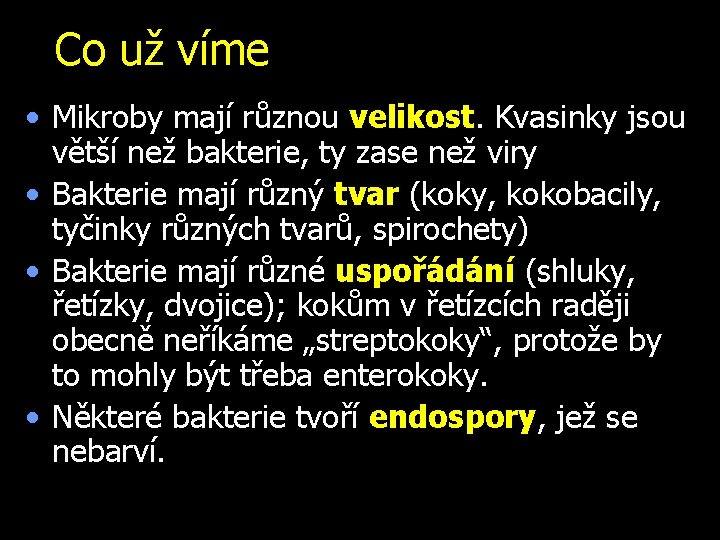 Co už víme • Mikroby mají různou velikost. Kvasinky jsou větší než bakterie, ty