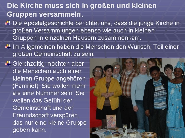 Die Kirche muss sich in großen und kleinen Gruppen versammeln. Die Apostelgeschichte berichtet uns,