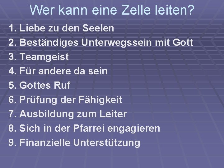Wer kann eine Zelle leiten? 1. Liebe zu den Seelen 2. Beständiges Unterwegssein mit