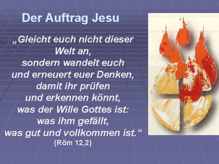 Der Auftrag Jesu „Gleicht euch nicht dieser Welt an, sondern wandelt euch und erneuert