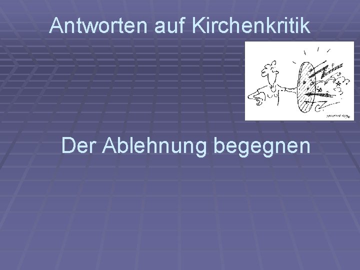 Antworten auf Kirchenkritik Der Ablehnung begegnen 