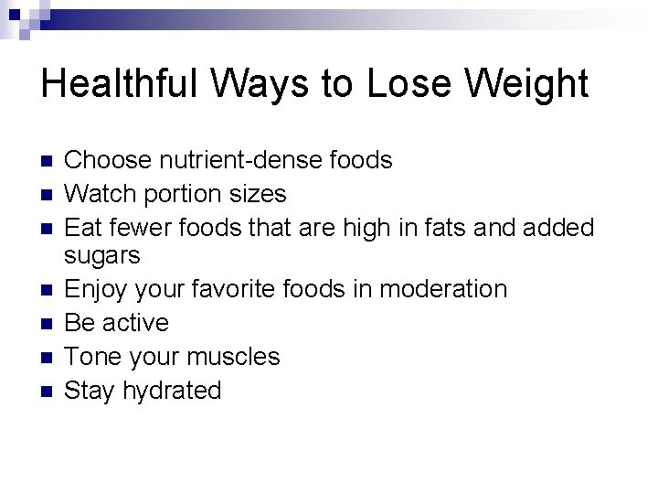 Healthful Ways to Lose Weight n n n n Choose nutrient-dense foods Watch portion
