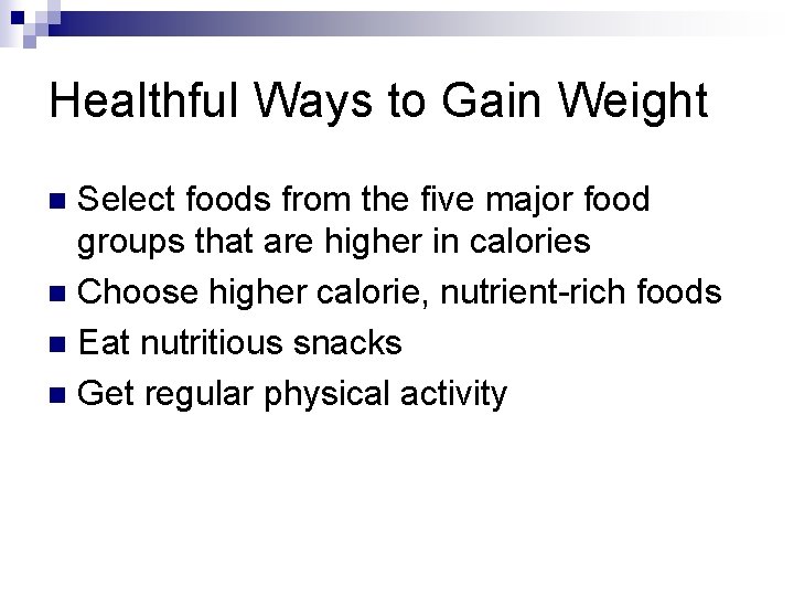 Healthful Ways to Gain Weight Select foods from the five major food groups that