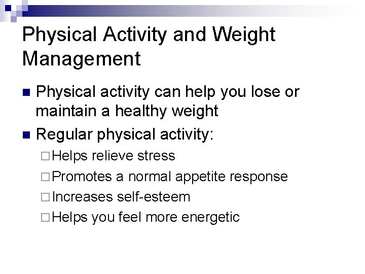 Physical Activity and Weight Management Physical activity can help you lose or maintain a