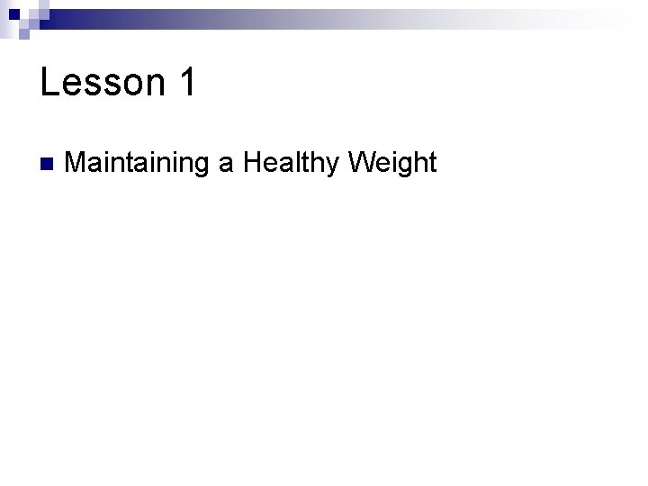 Lesson 1 n Maintaining a Healthy Weight 
