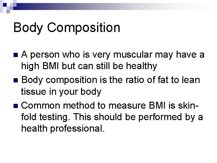 Body Composition A person who is very muscular may have a high BMI but