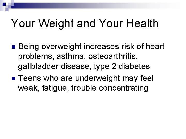 Your Weight and Your Health Being overweight increases risk of heart problems, asthma, osteoarthritis,