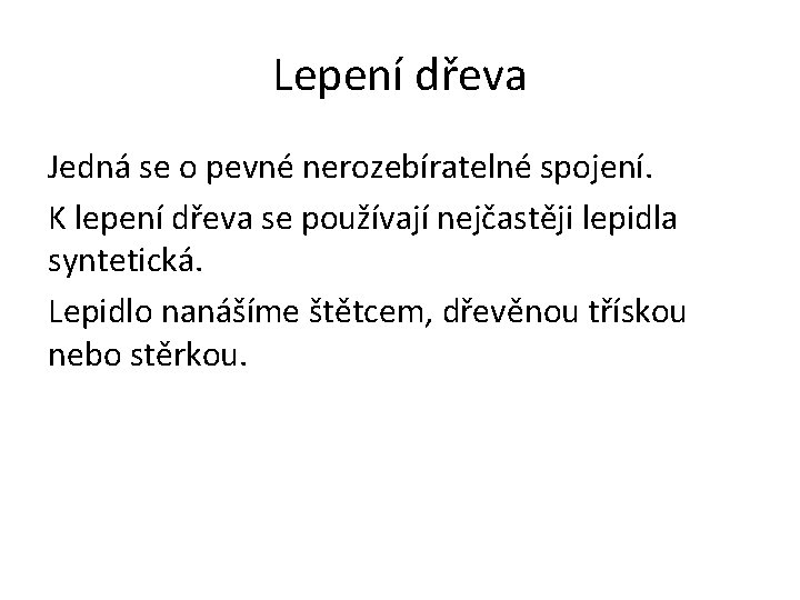 Lepení dřeva Jedná se o pevné nerozebíratelné spojení. K lepení dřeva se používají nejčastěji