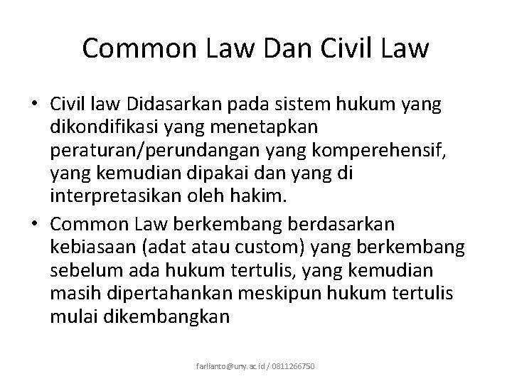 Common Law Dan Civil Law • Civil law Didasarkan pada sistem hukum yang dikondifikasi