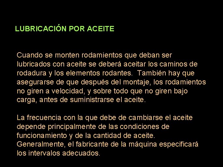  LUBRICACIÓN POR ACEITE Cuando se monten rodamientos que deban ser lubricados con aceite