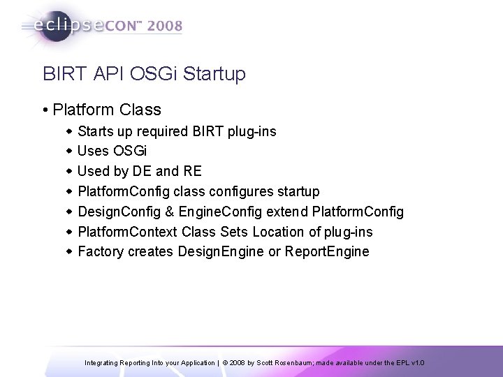 BIRT API OSGi Startup • Platform Class w Starts up required BIRT plug-ins w