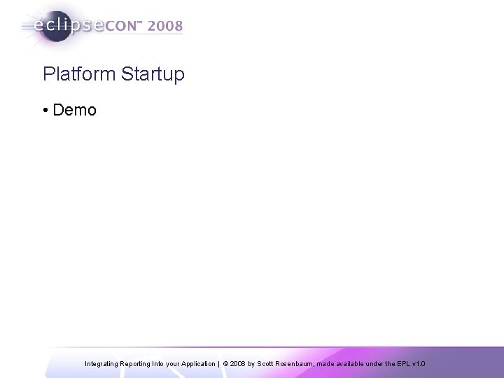 Platform Startup • Demo Integrating Reporting Into your Application | © 2008 by Scott