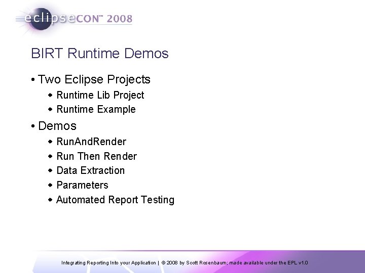 BIRT Runtime Demos • Two Eclipse Projects w Runtime Lib Project w Runtime Example