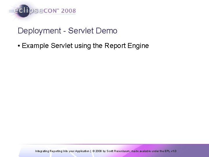Deployment - Servlet Demo • Example Servlet using the Report Engine Integrating Reporting Into