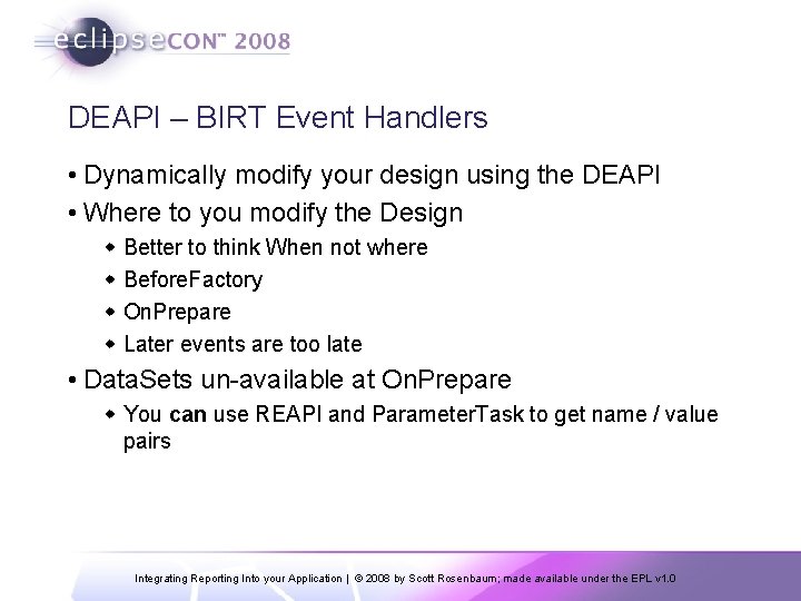 DEAPI – BIRT Event Handlers • Dynamically modify your design using the DEAPI •