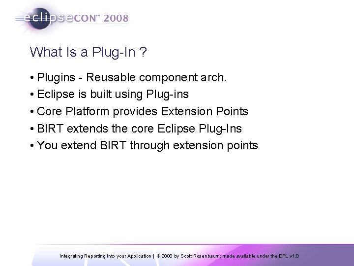 What Is a Plug-In ? • Plugins - Reusable component arch. • Eclipse is