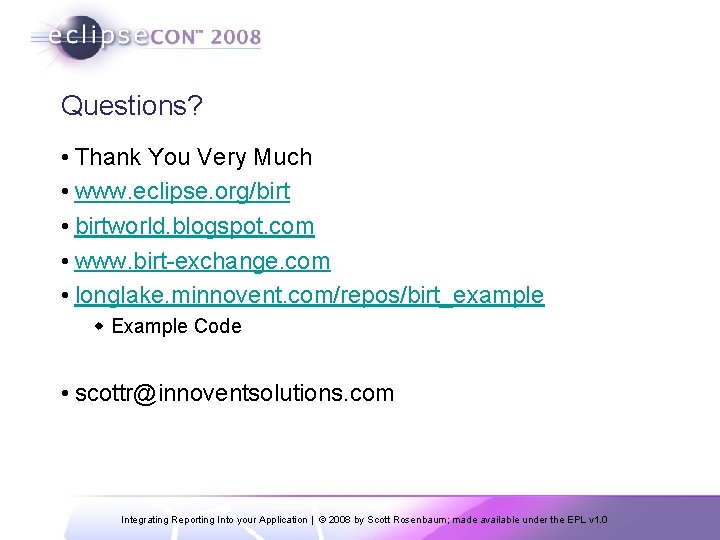 Questions? • Thank You Very Much • www. eclipse. org/birt • birtworld. blogspot. com