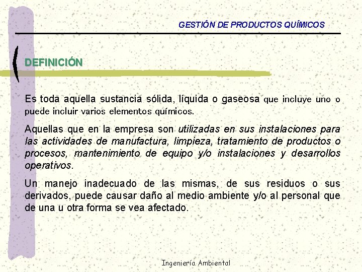 GESTIÓN DE PRODUCTOS QUÍMICOS DEFINICIÓN Es toda aquella sustancia sólida, líquida o gaseosa que