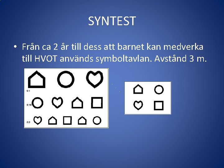 SYNTEST • Från ca 2 år till dess att barnet kan medverka till HVOT