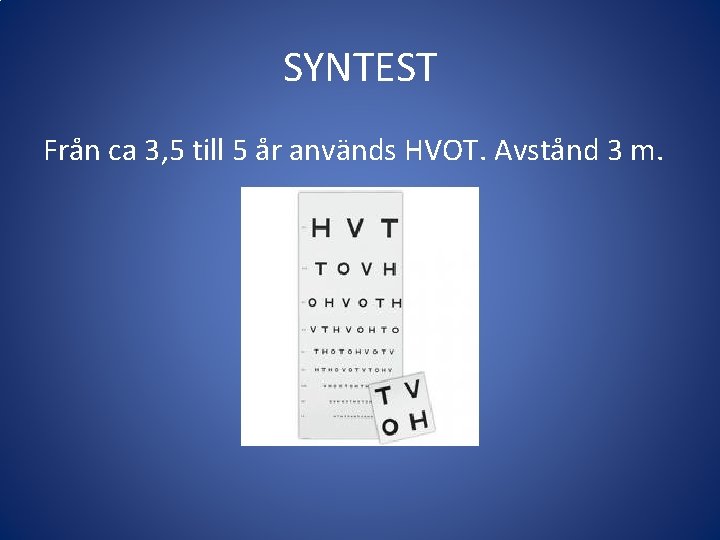 SYNTEST Från ca 3, 5 till 5 år används HVOT. Avstånd 3 m. 