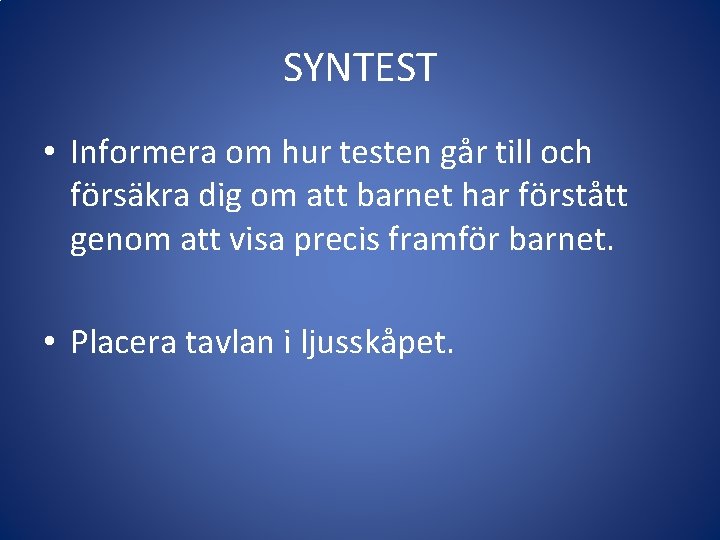 SYNTEST • Informera om hur testen går till och försäkra dig om att barnet
