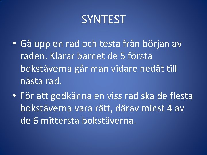 SYNTEST • Gå upp en rad och testa från början av raden. Klarar barnet