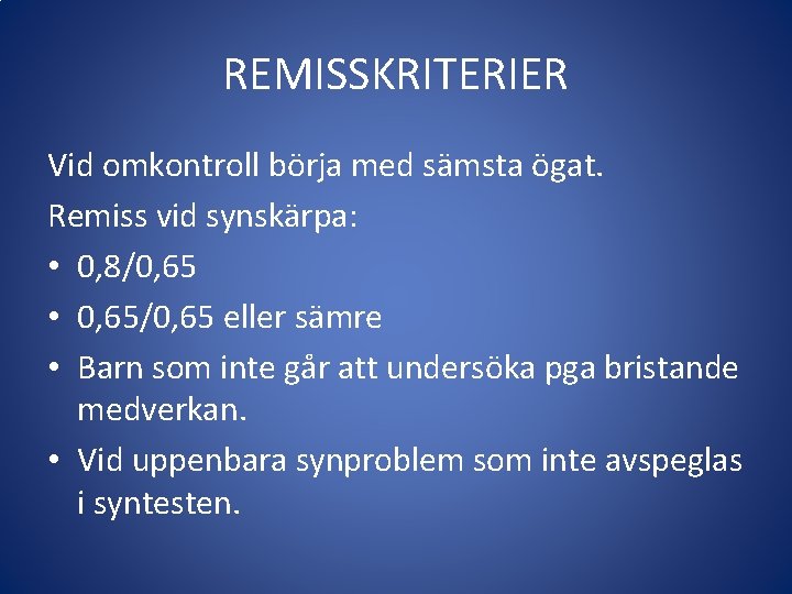 REMISSKRITERIER Vid omkontroll börja med sämsta ögat. Remiss vid synskärpa: • 0, 8/0, 65