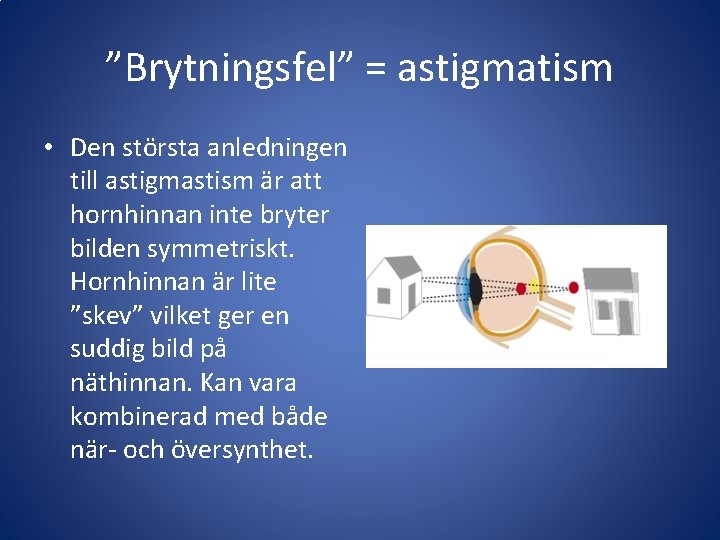 ”Brytningsfel” = astigmatism • Den största anledningen till astigmastism är att hornhinnan inte bryter