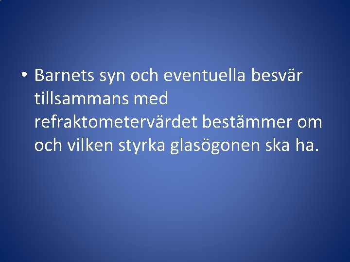 • Barnets syn och eventuella besvär tillsammans med refraktometervärdet bestämmer om och vilken
