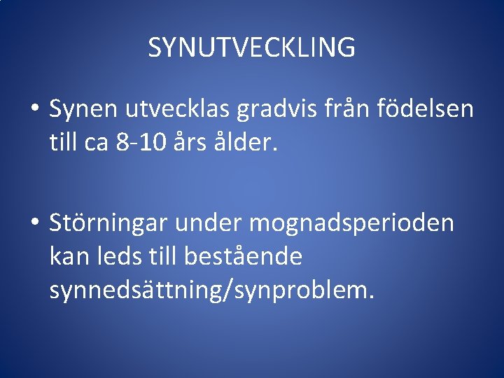 SYNUTVECKLING • Synen utvecklas gradvis från födelsen till ca 8 -10 års ålder. •