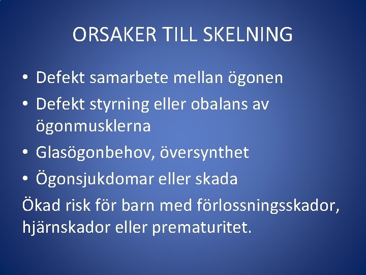 ORSAKER TILL SKELNING • Defekt samarbete mellan ögonen • Defekt styrning eller obalans av