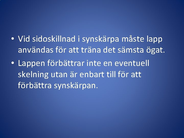  • Vid sidoskillnad i synskärpa måste lapp användas för att träna det sämsta