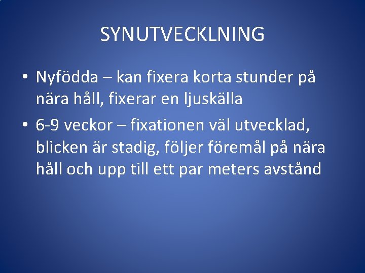 SYNUTVECKLNING • Nyfödda – kan fixera korta stunder på nära håll, fixerar en ljuskälla