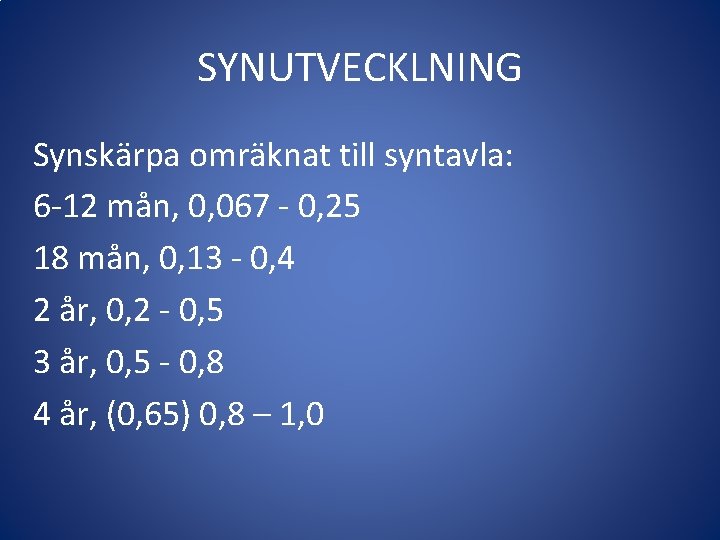 SYNUTVECKLNING Synskärpa omräknat till syntavla: 6 -12 mån, 0, 067 - 0, 25 18