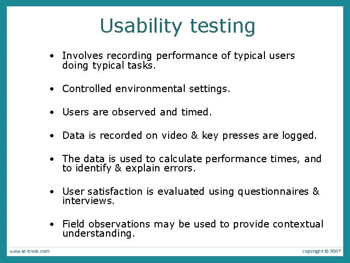 Usability testing • Involves recording performance of typical users doing typical tasks. • Controlled