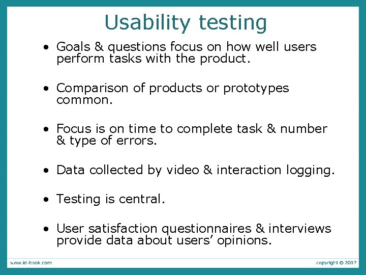 Usability testing • Goals & questions focus on how well users perform tasks with
