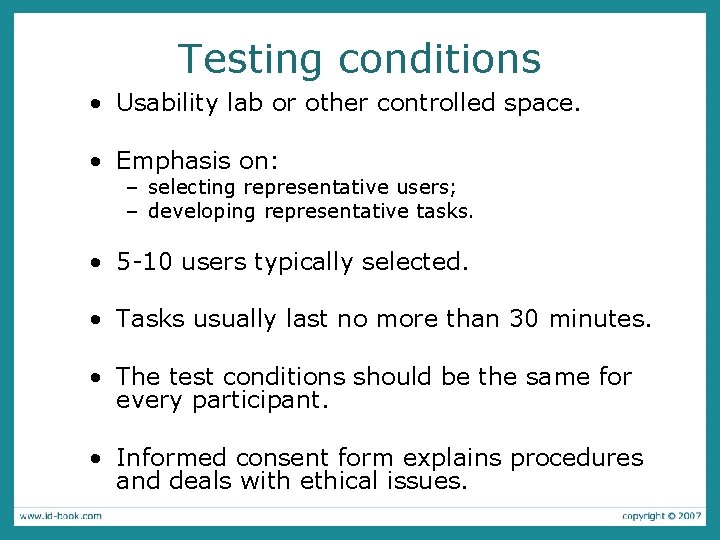 Testing conditions • Usability lab or other controlled space. • Emphasis on: – selecting