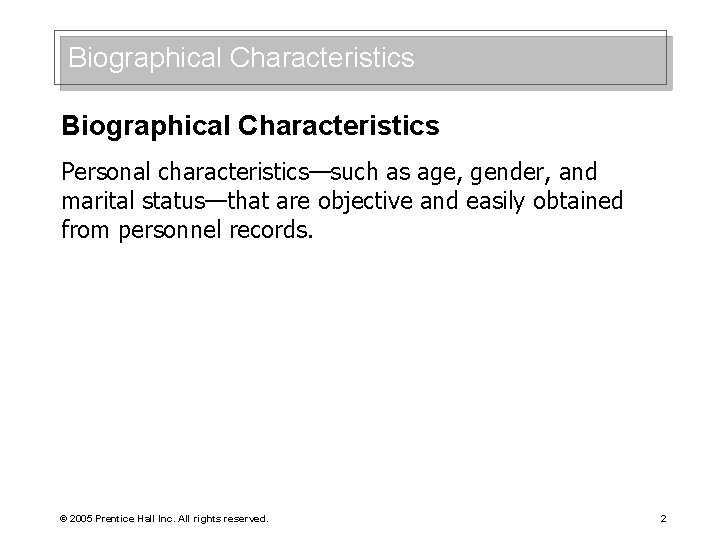 Biographical Characteristics Personal characteristics—such as age, gender, and marital status—that are objective and easily