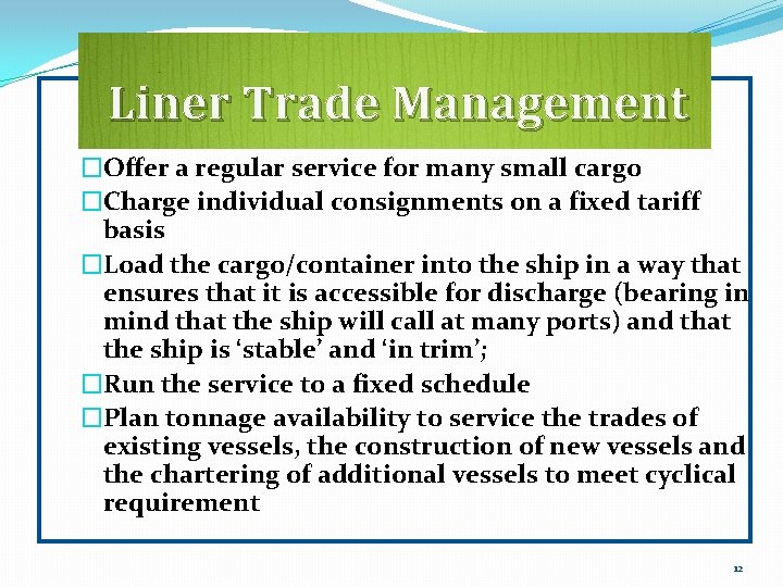 Liner Trade Management �Offer a regular service for many small cargo �Charge individual consignments