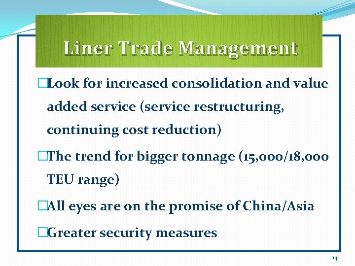 Liner Trade Management �Look for increased consolidation and value added service (service restructuring, continuing