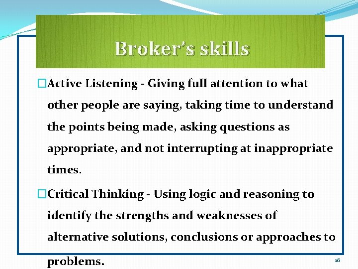 Broker’s skills �Active Listening - Giving full attention to what other people are saying,