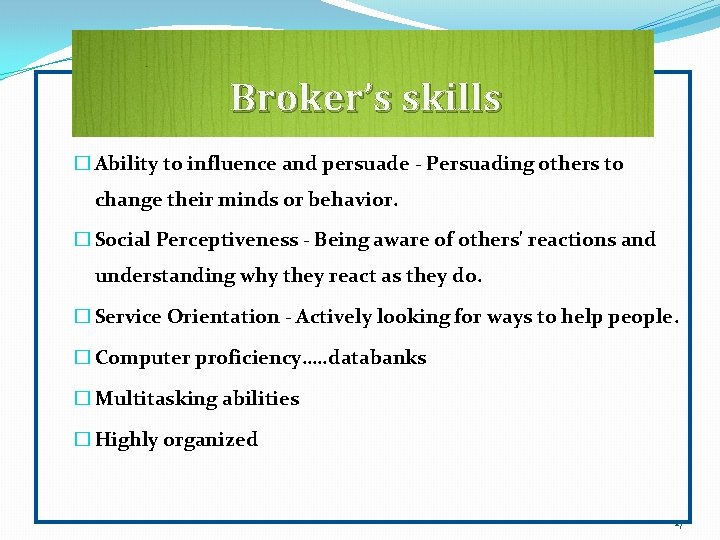 Broker’s skills � Ability to influence and persuade - Persuading others to change their