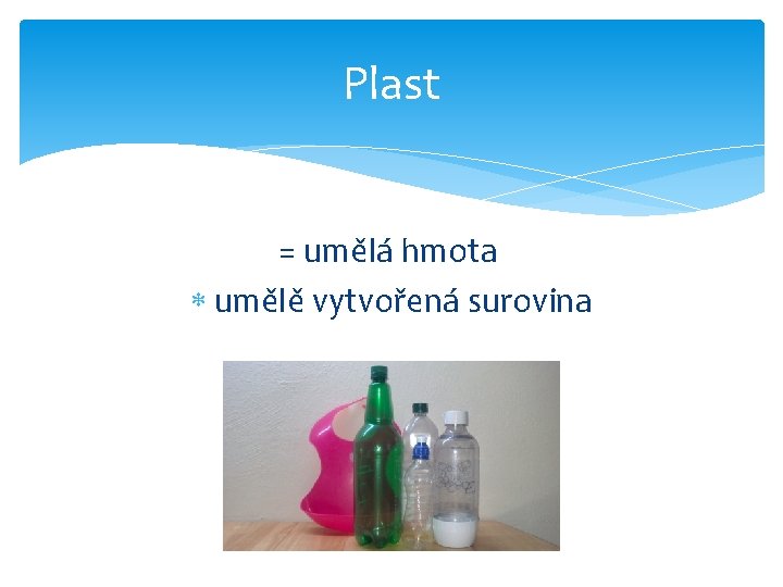 Plast = umělá hmota umělě vytvořená surovina 