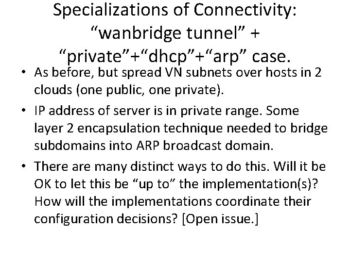 Specializations of Connectivity: “wanbridge tunnel” + “private”+“dhcp”+“arp” case. • As before, but spread VN