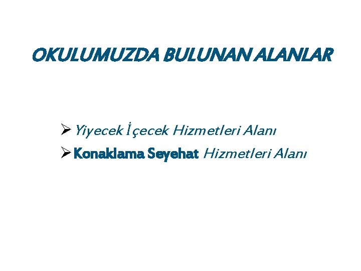 OKULUMUZDA BULUNAN ALANLAR ØYiyecek İçecek Hizmetleri Alanı ØKonaklama Seyehat Hizmetleri Alanı 