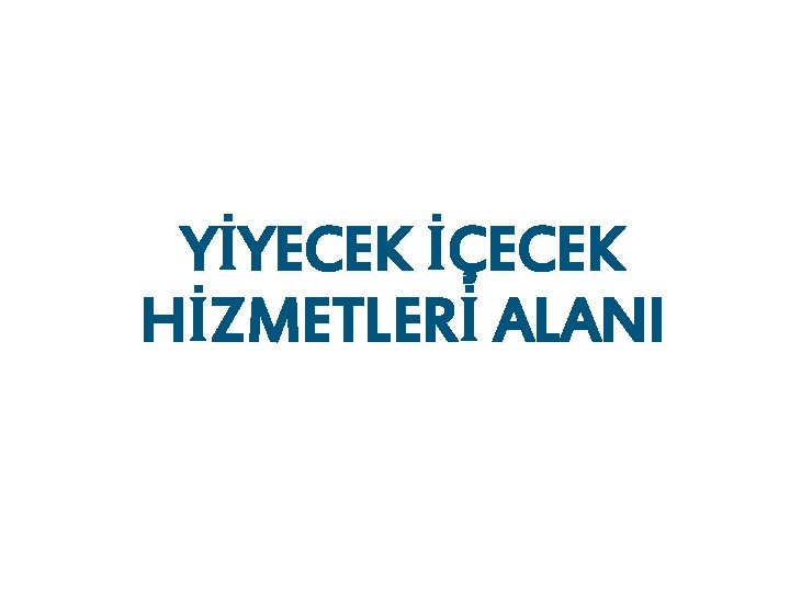 YİYECEK İÇECEK HİZMETLERİ ALANI 