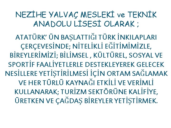 NEZİHE YALVAÇ MESLEKİ ve TEKNİK ANADOLU LİSESİ OLARAK ; ATATÜRK’ ÜN BAŞLATTIĞI TÜRK İNKILAPLARI