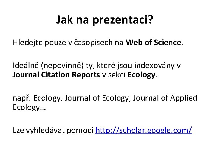 Jak na prezentaci? Hledejte pouze v časopisech na Web of Science. Ideálně (nepovinně) ty,